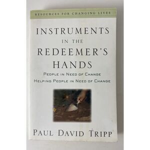 Instruments in the Redeemer's Hands: People in Need of Change Helping People...